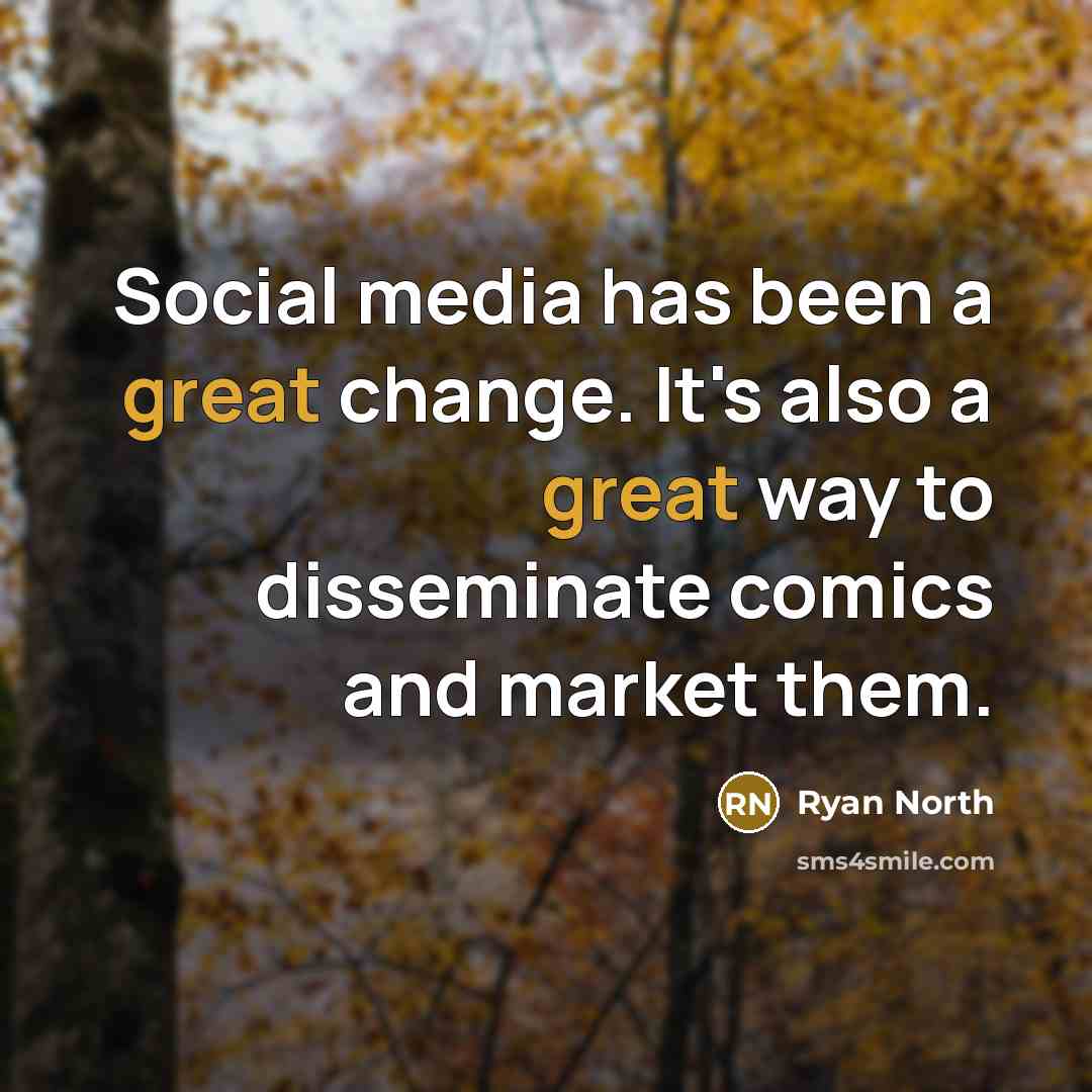 “Social media has been a great change. It's also a great way to disseminate comics and market them.” quote by Ryan North