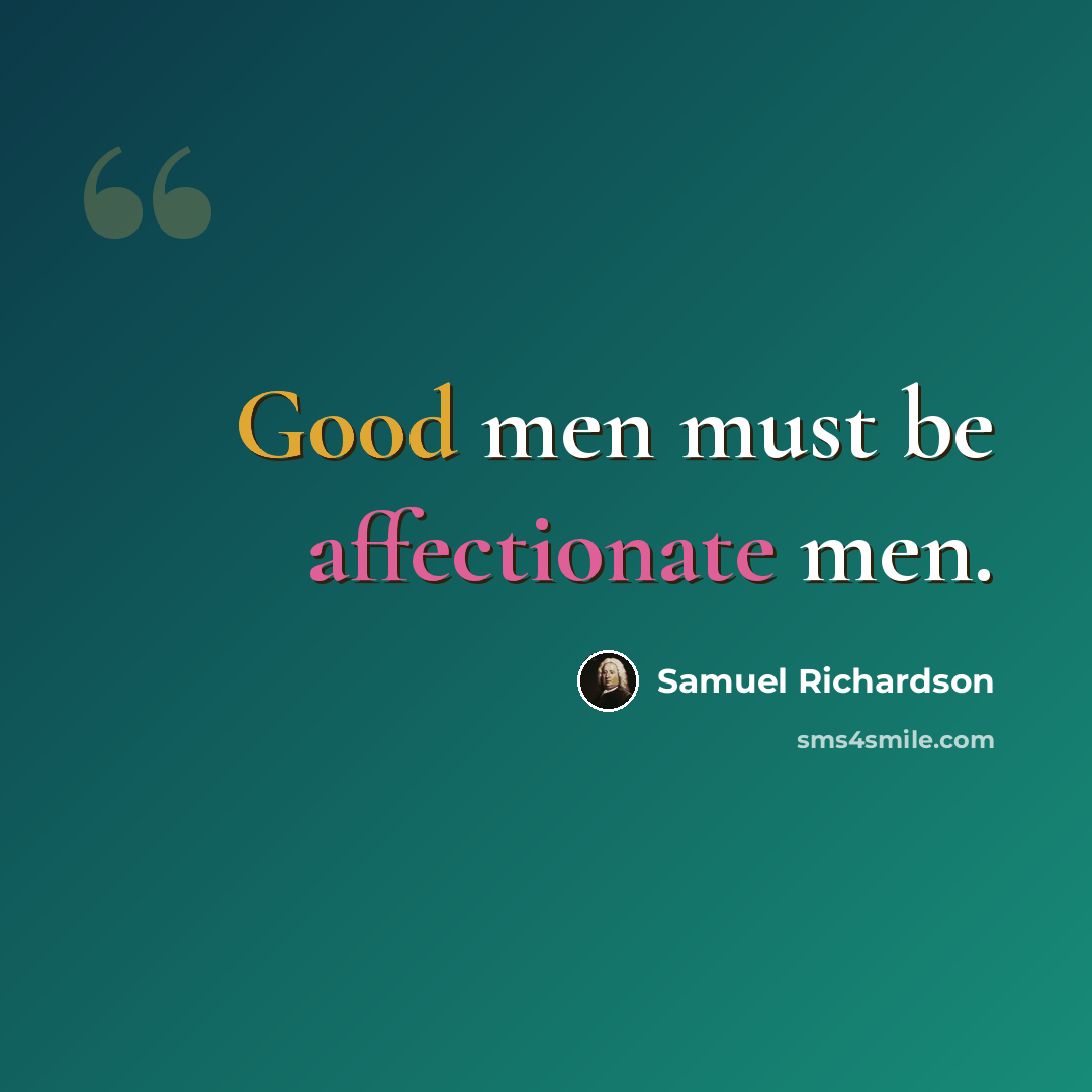 “Good men must be affectionate men.” quote by Samuel Richardson