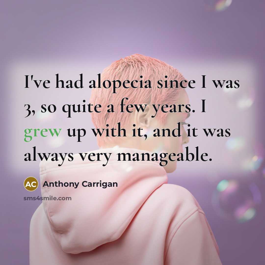 “I've had alopecia since I was 3, so quite a few years. I grew up with it, and it was always very manageable.” quote by Anthony Carrigan