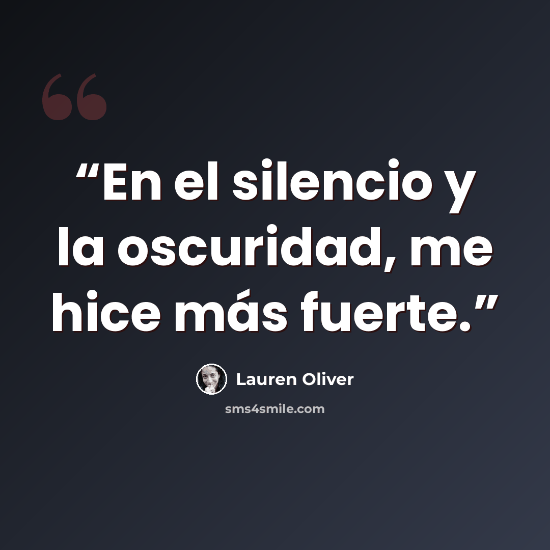 “En el silencio y la oscuridad, me hice más fuerte.” quote by Lauren Oliver