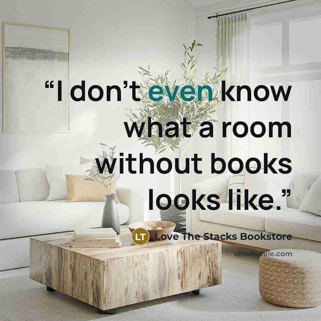 “I don't even know what a room without books looks like.” quote by Love The Stacks Bookstore