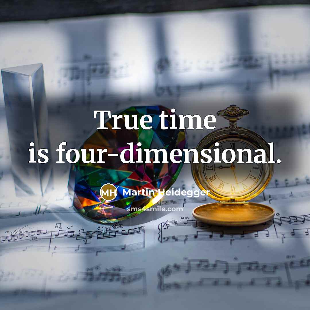 “True time is four-dimensional.” quote by Martin Heidegger