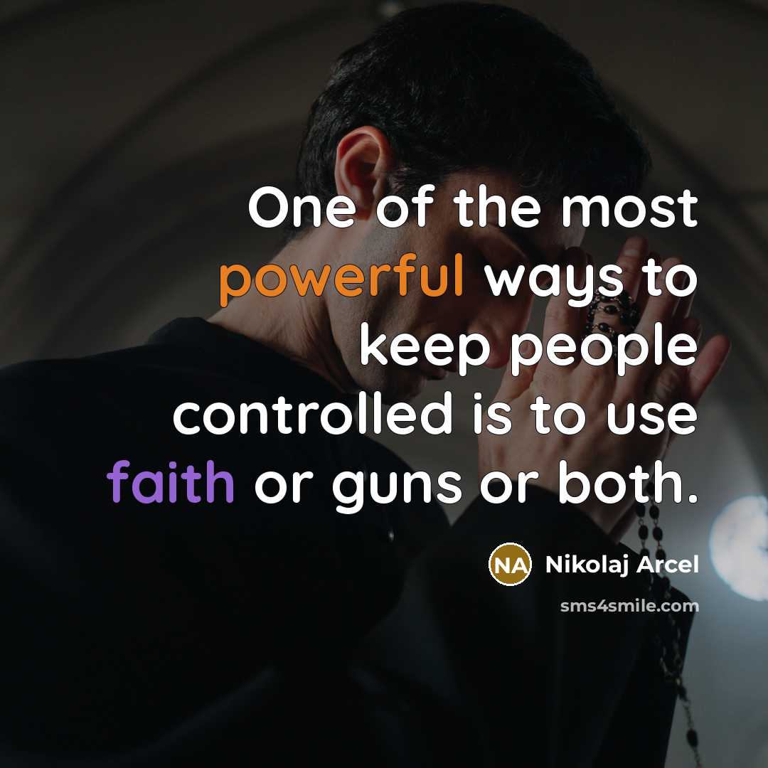 “One of the most powerful ways to keep people controlled is to use faith or guns or both.” quote by Nikolaj Arcel