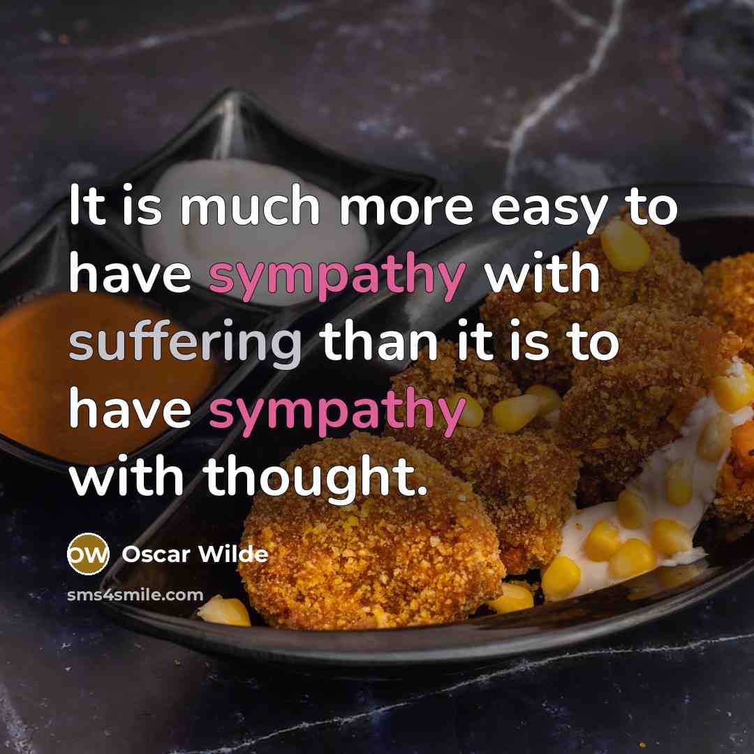 “It is much more easy to have sympathy with suffering than it is to have sympathy with thought.” quote by Oscar Wilde