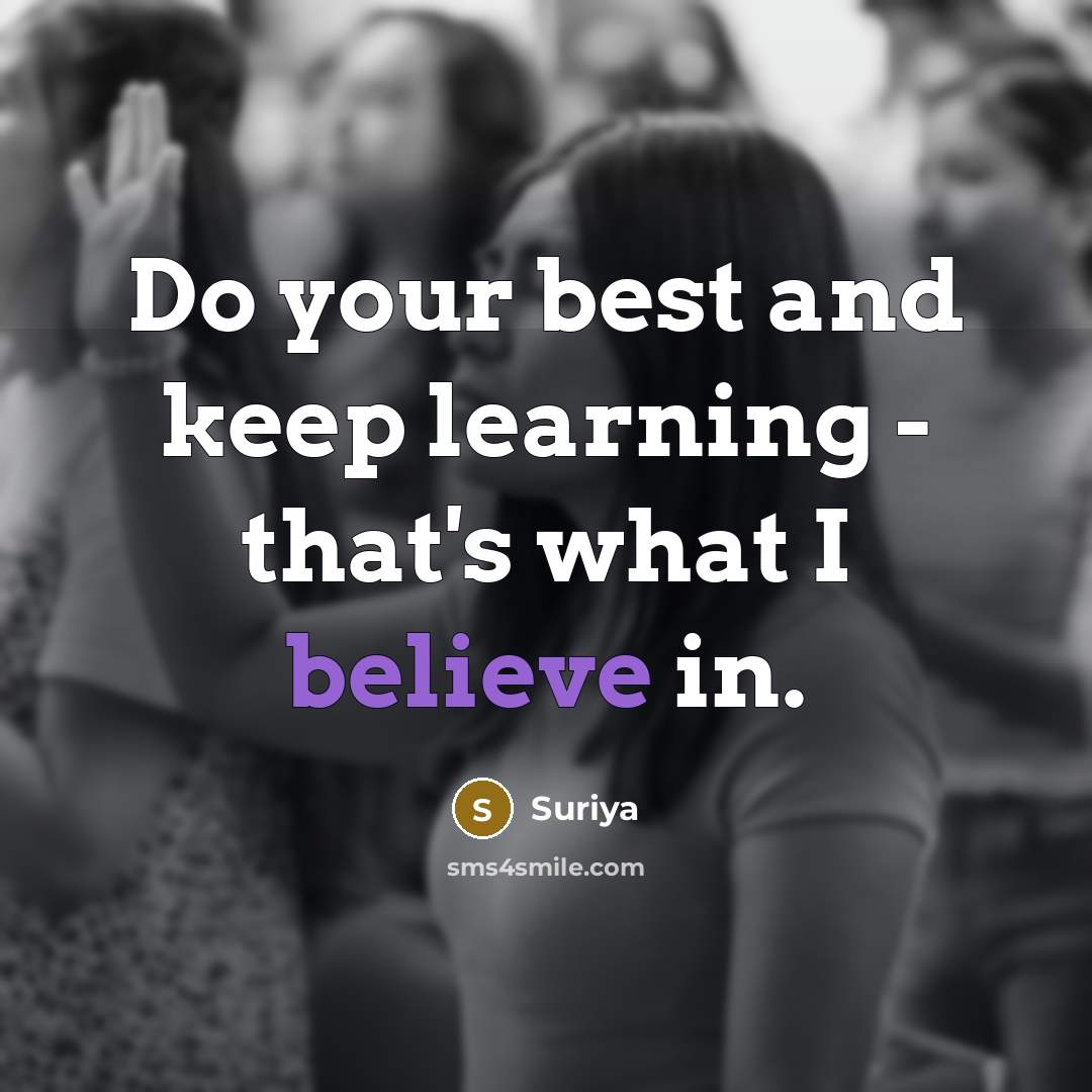 “Do your best and keep learning - that's what I believe in.” quote by Suriya