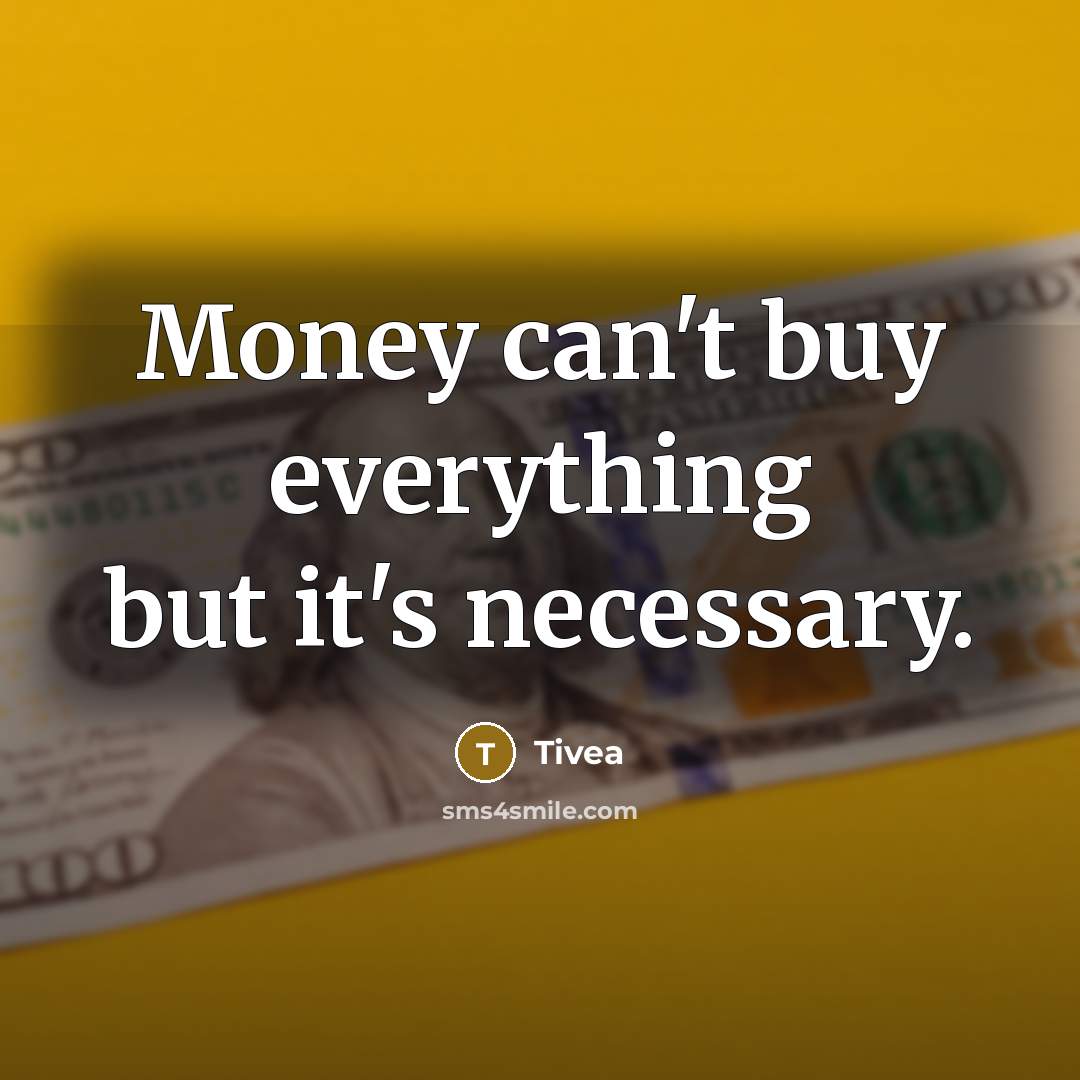 “Money can't buy everything but it's necessary.” quote by Tivea