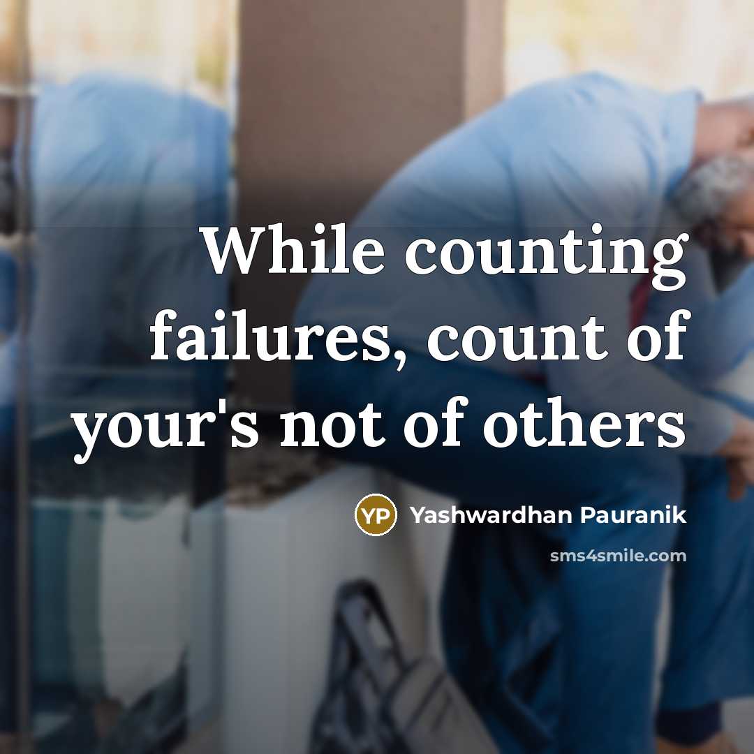 “While counting failures, count of your's not of others” quote by Yashwardhan Pauranik