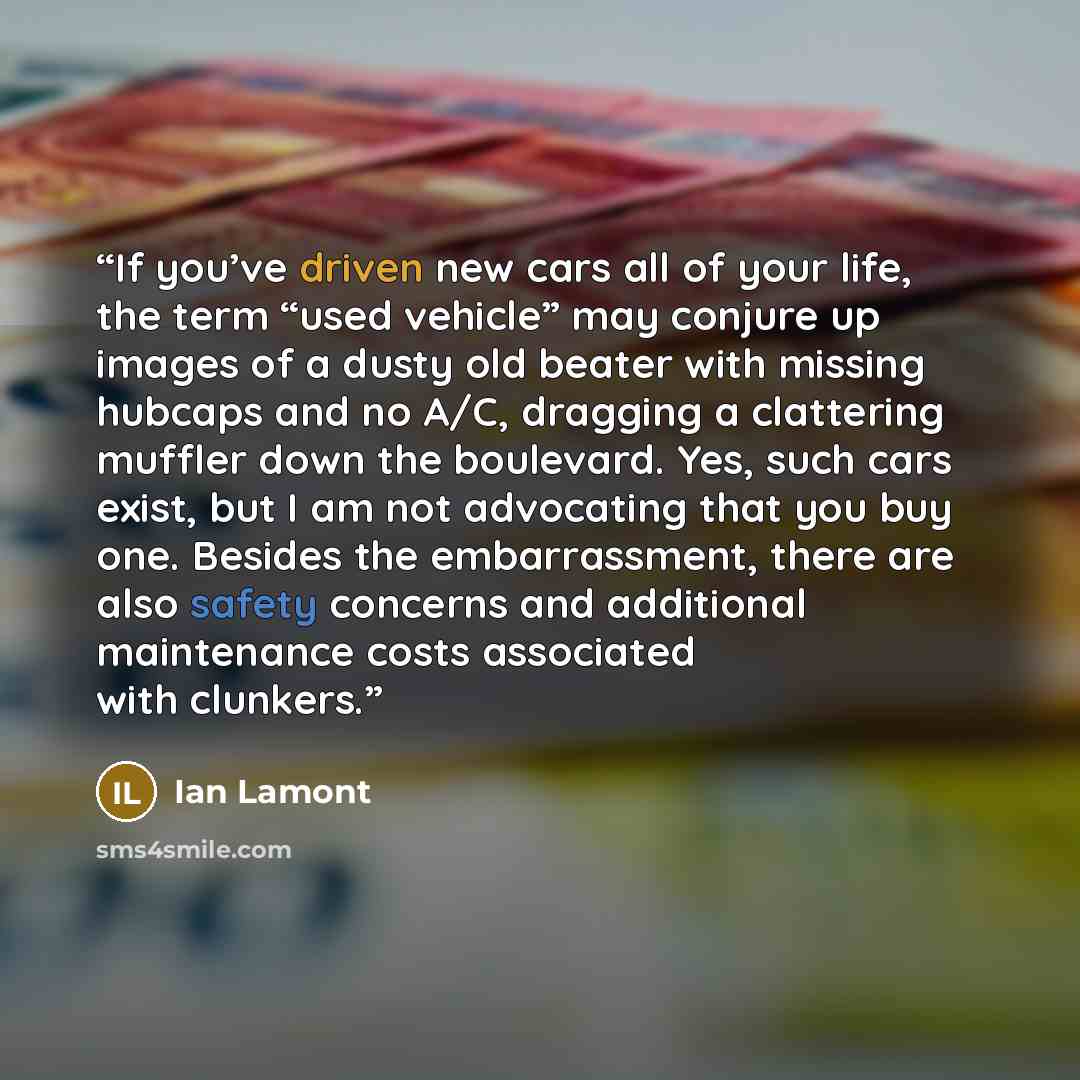 “If you’ve driven new cars all of your life, the term “used vehicle” may conjure up images of a dusty old beater with missing hubcaps and no A/C, dragging a clattering muffler down the boulevard. Yes, such cars exist, but I am not advocating that you buy one. Besides the embarrassment, there are…” quote by Ian Lamont
