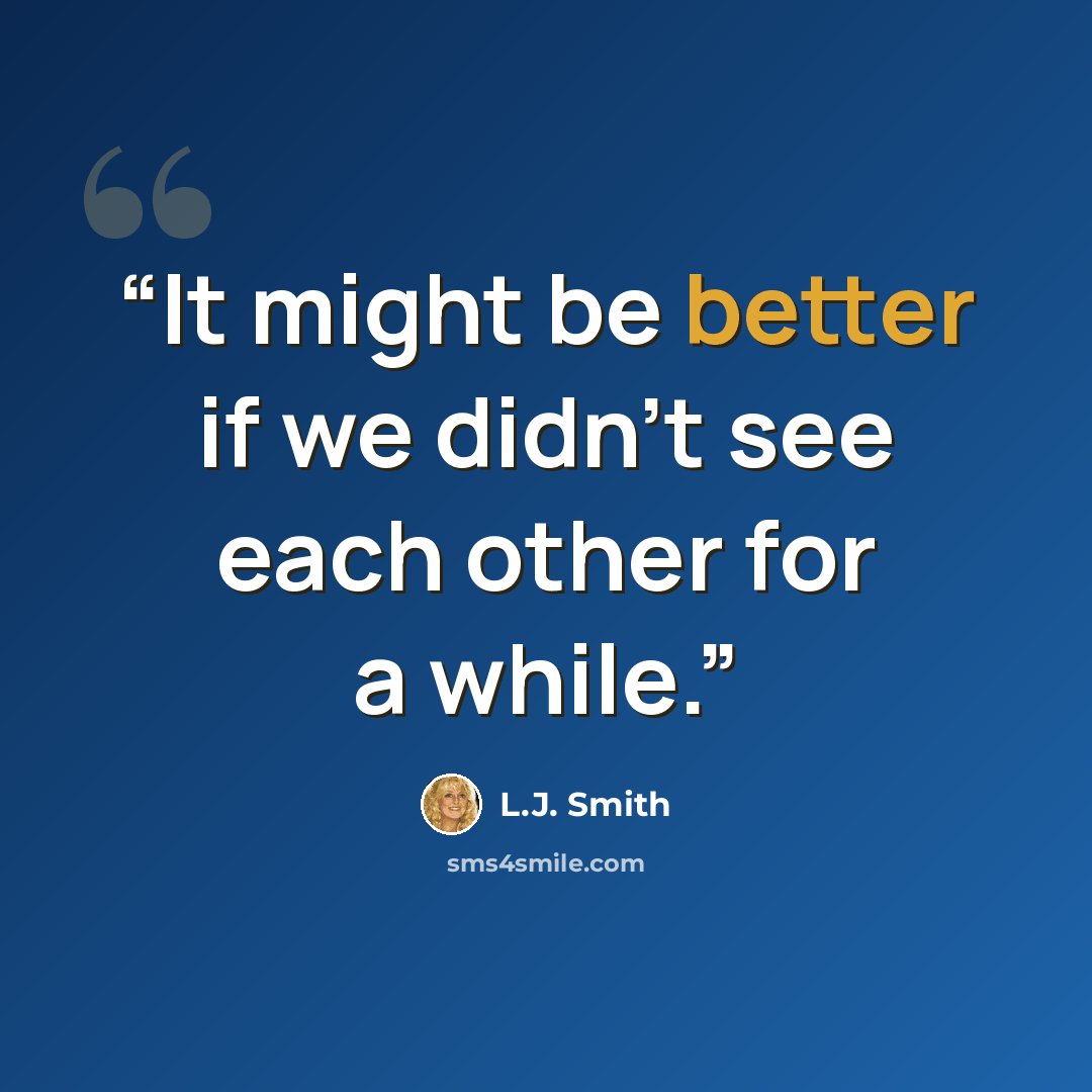 “It might be better if we didn’t see each other for a while.” quote by L.J. Smith