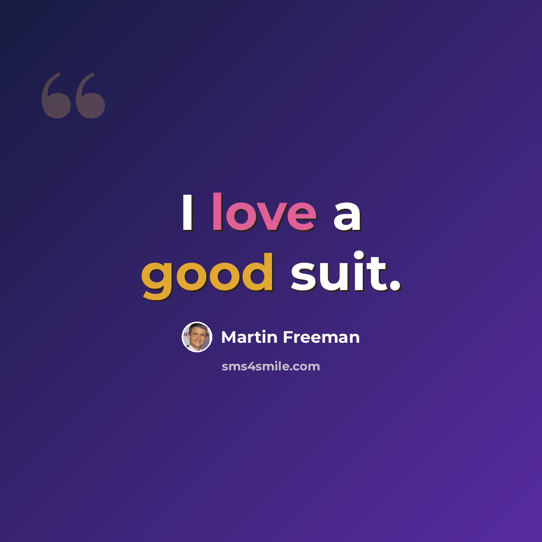 “I love a good suit.” quote by Martin Freeman