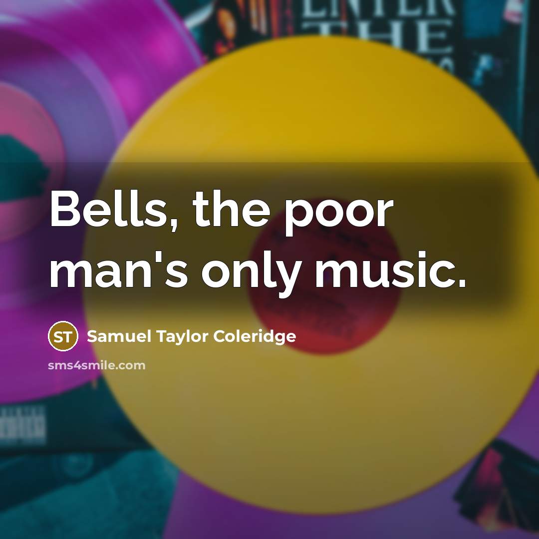 “Bells, the poor man's only music.” quote by Samuel Taylor Coleridge