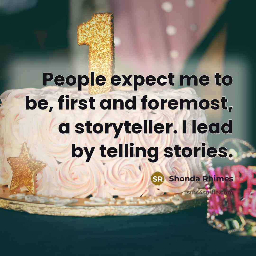 “People expect me to be, first and foremost, a storyteller. I lead by telling stories.” quote by Shonda Rhimes