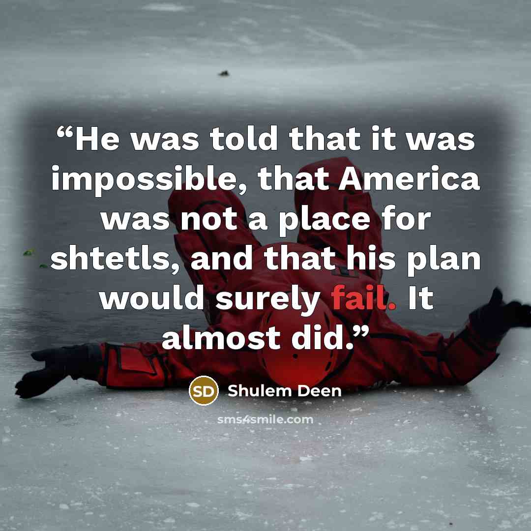 “He was told that it was impossible, that America was not a place for shtetls, and that his plan would surely fail. It almost did.” quote by Shulem Deen