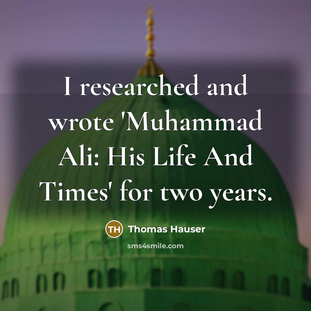 “I researched and wrote 'Muhammad Ali: His Life And Times' for two years.” quote by Thomas Hauser