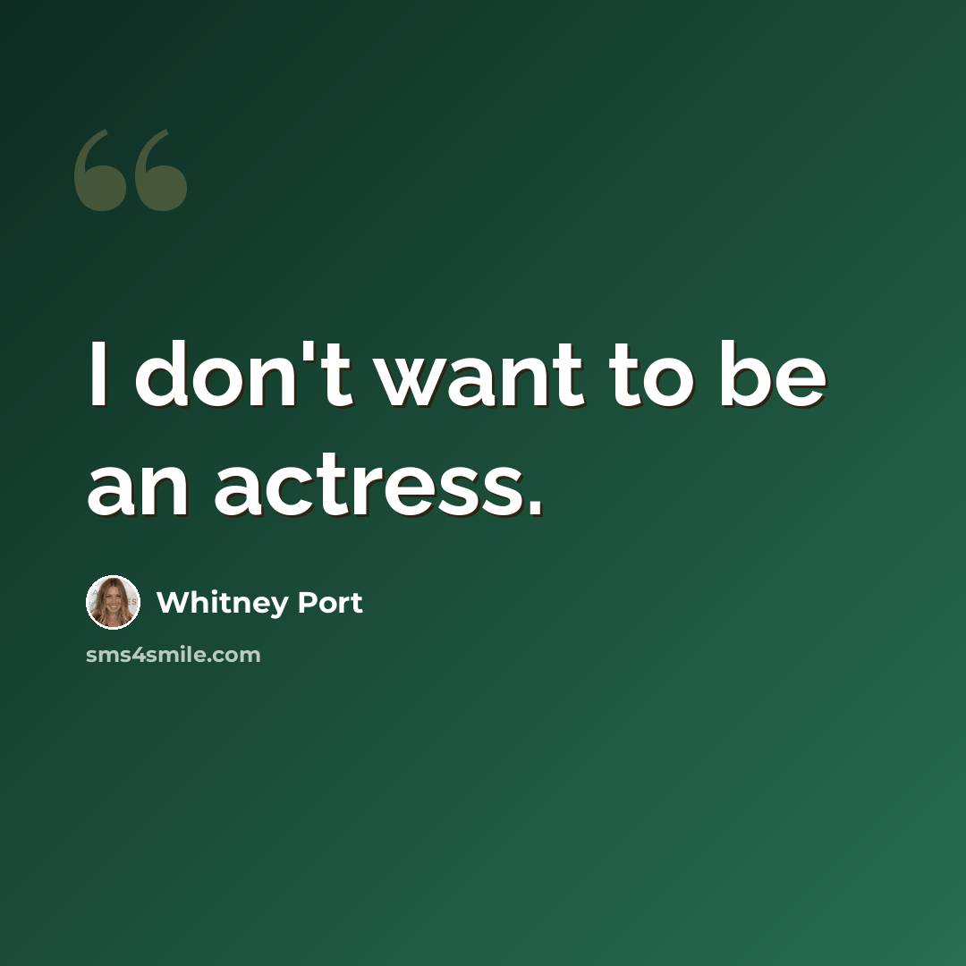 “I don't want to be an actress.” quote by Whitney Port