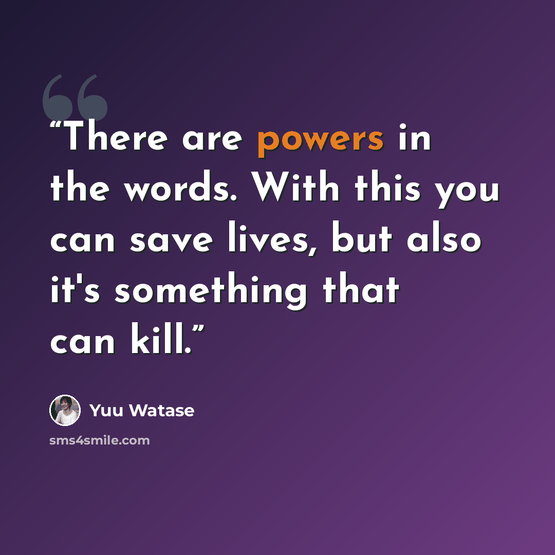 “There are powers in the words. With this you can save lives, but also it's something that can kill.” quote by Yuu Watase