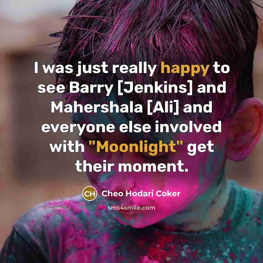“I was just really happy to see Barry [Jenkins] and Mahershala [Ali] and everyone else involved with "Moonlight" get their moment.” quote by Cheo Hodari Coker