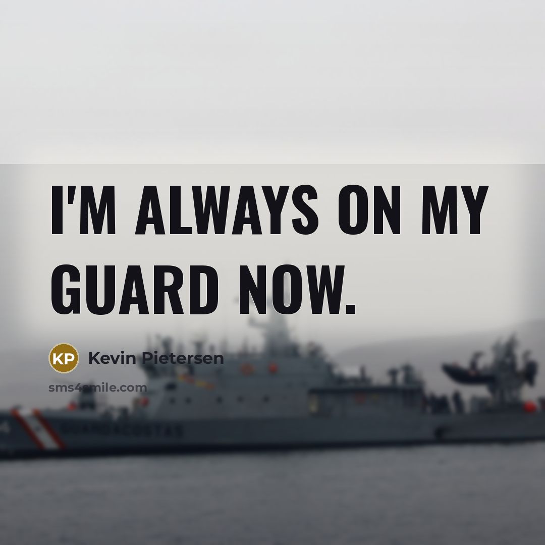 “I'm always on my guard now.” quote by Kevin Pietersen