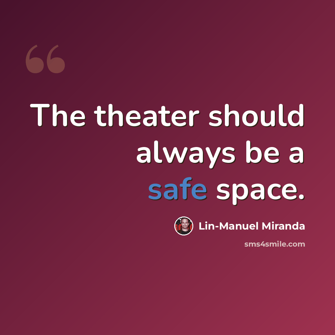 “The theater should always be a safe space.” quote by Lin-Manuel Miranda