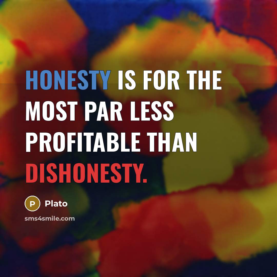 “Honesty is for the most par less profitable than dishonesty.” quote by Plato