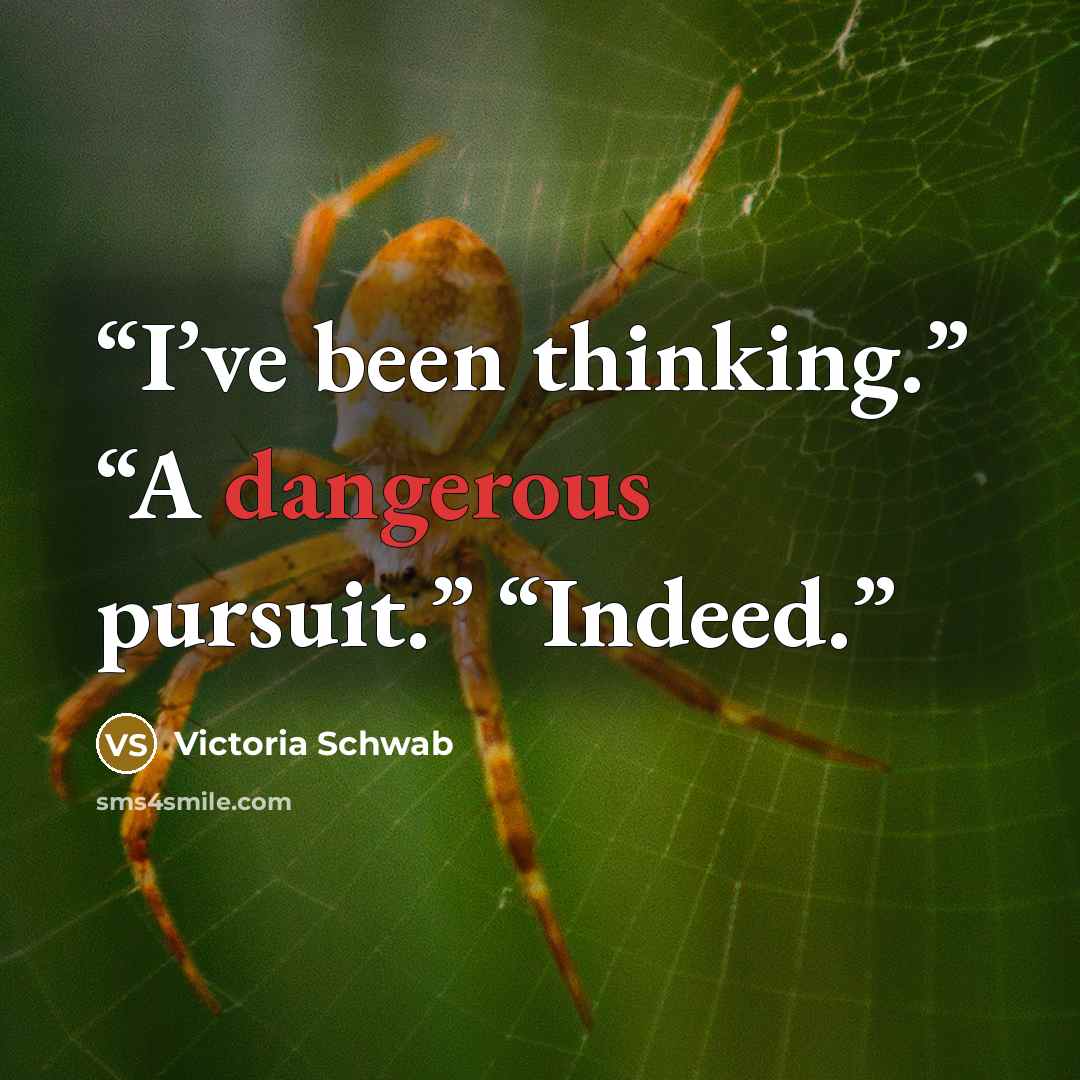 “I’ve been thinking.” “A dangerous pursuit.” “Indeed.” quote by Victoria Schwab