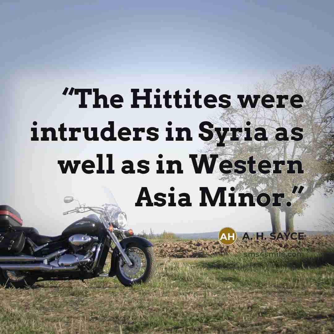 “The Hittites were intruders in Syria as well as in Western Asia Minor.” quote by A. H. SAYCE
