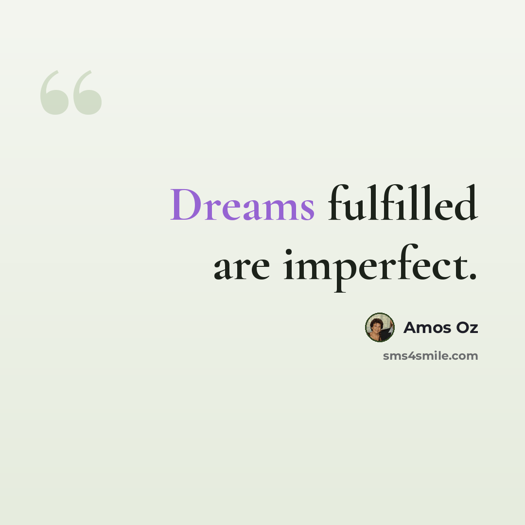 “Dreams fulfilled are imperfect.” quote by Amos Oz