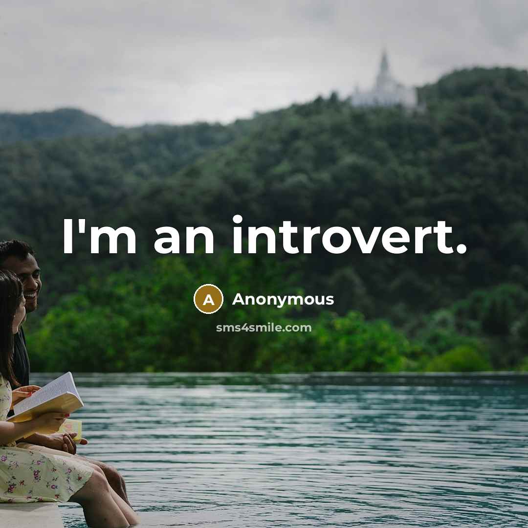 “I'm an introvert.” quote by Anonymous