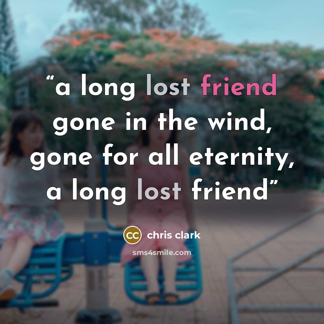 “a long lost friend gone in the wind, gone for all eternity, a long lost friend” quote by chris clark