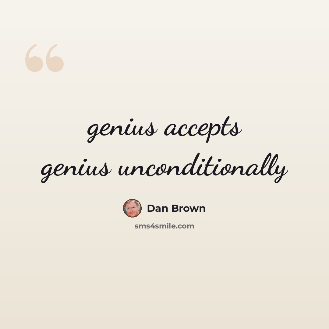 “genius accepts genius unconditionally” quote by Dan Brown