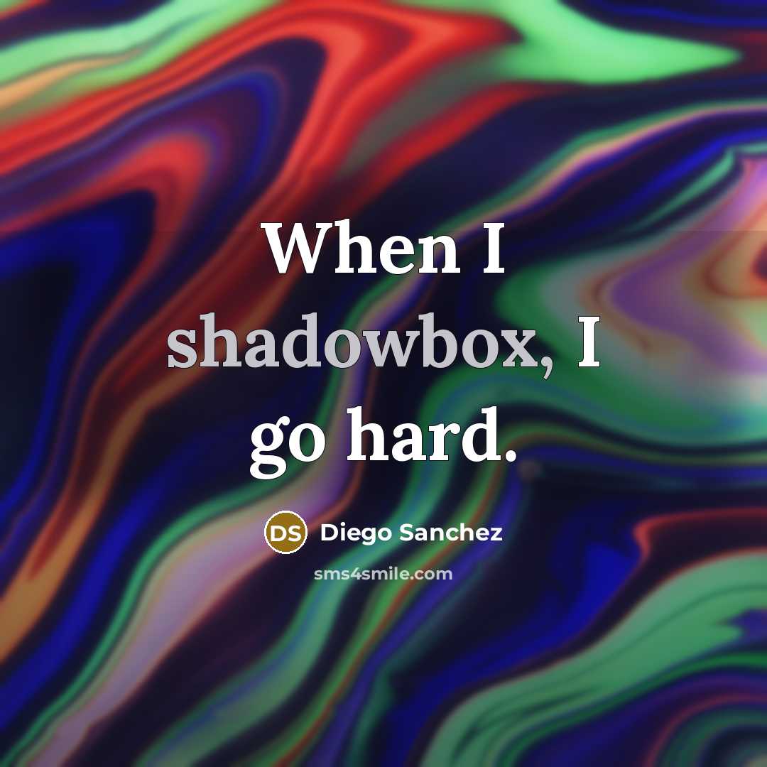 “When I shadowbox, I go hard.” quote by Diego Sanchez