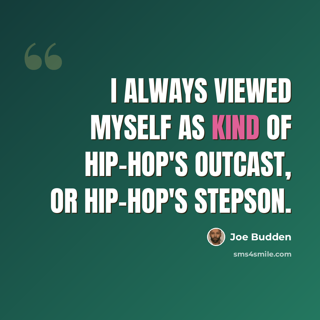 “I always viewed myself as kind of hip-hop's outcast, or hip-hop's stepson.” quote by Joe Budden