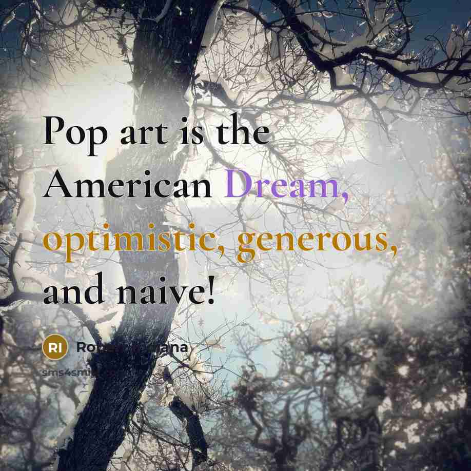 “Pop art is the American Dream, optimistic, generous, and naive!” quote by Robert Indiana