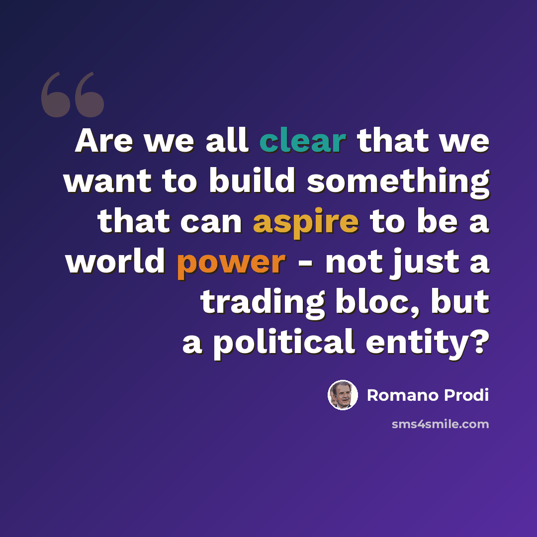 “Are we all clear that we want to build something that can aspire to be a world power - not just a trading bloc, but a political entity?” quote by Romano Prodi