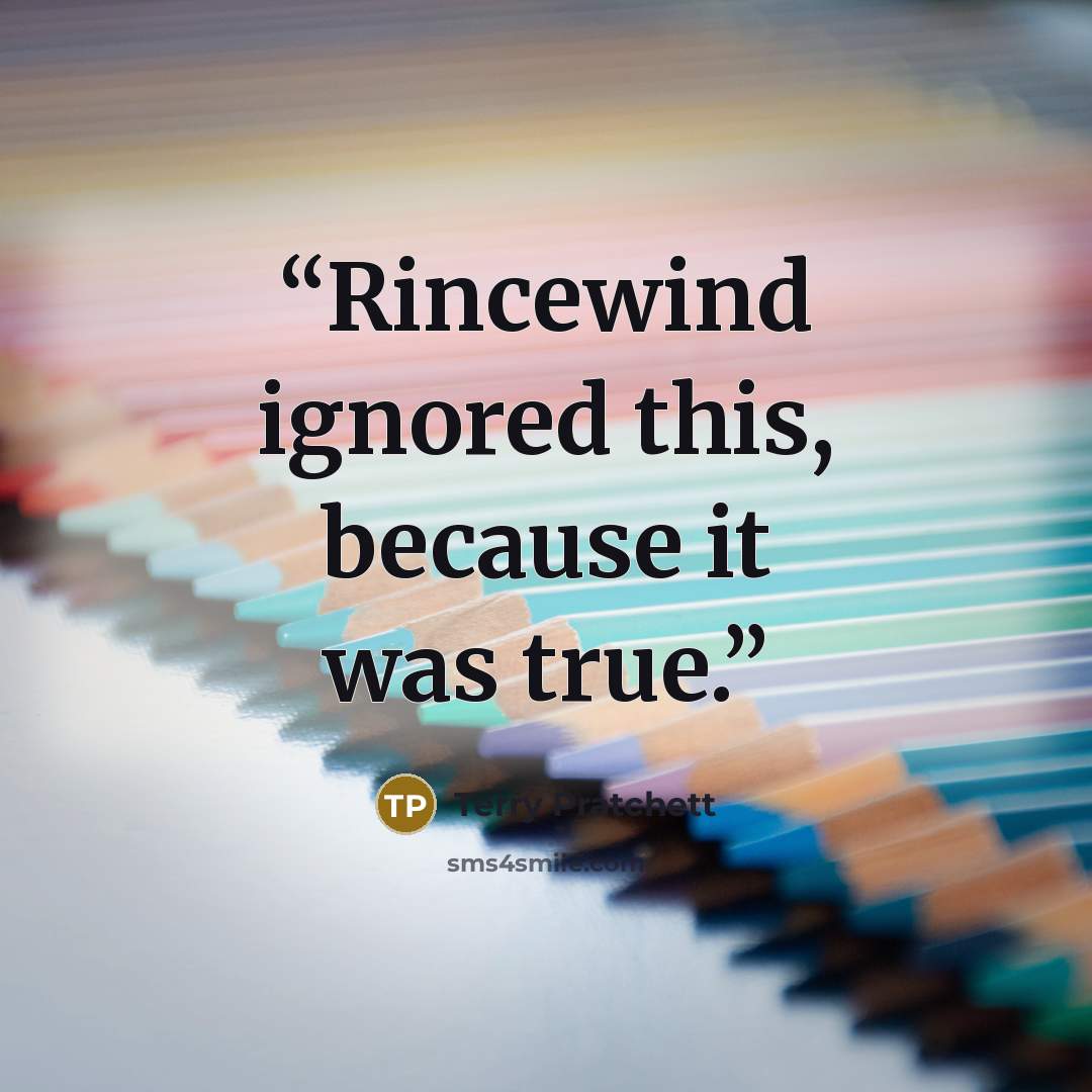 “Rincewind ignored this, because it was true.” quote by Terry Pratchett