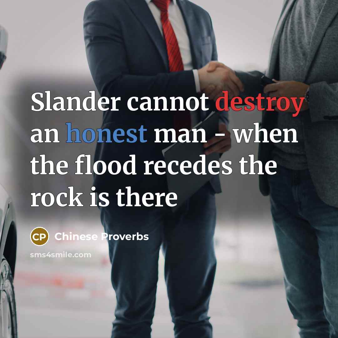 “Slander cannot destroy an honest man - when the flood recedes the rock is there” quote by Chinese Proverbs