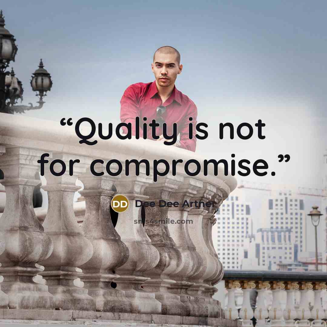 “Quality is not for compromise.” quote by Dee Dee Artner