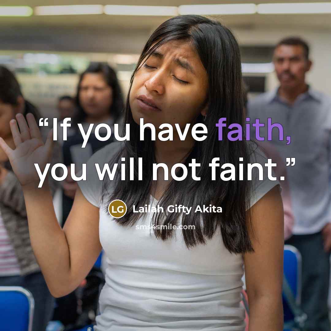 “If you have faith, you will not faint.” quote by Lailah Gifty Akita