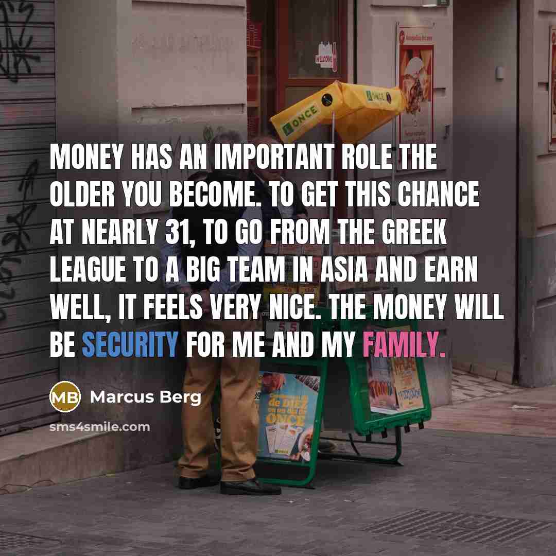 “Money has an important role the older you become. To get this chance at nearly 31, to go from the Greek league to a big team in Asia and earn well, it feels very nice. The money will be security for me and my family.” quote by Marcus Berg