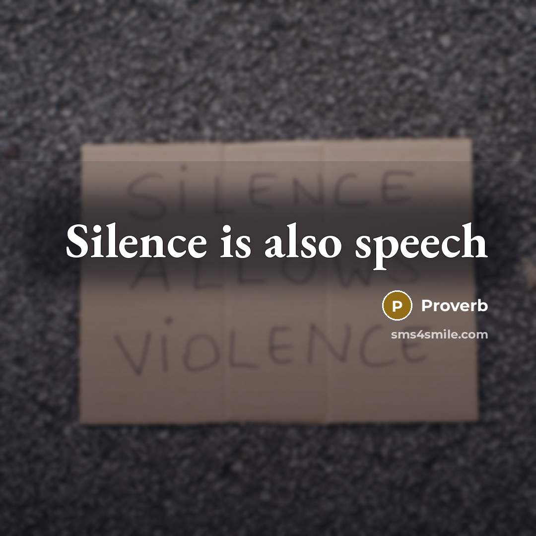 “Silence is also speech” quote by Proverb