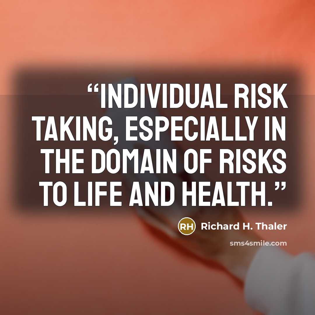 “individual risk taking, especially in the domain of risks to life and health.” quote by Richard H. Thaler