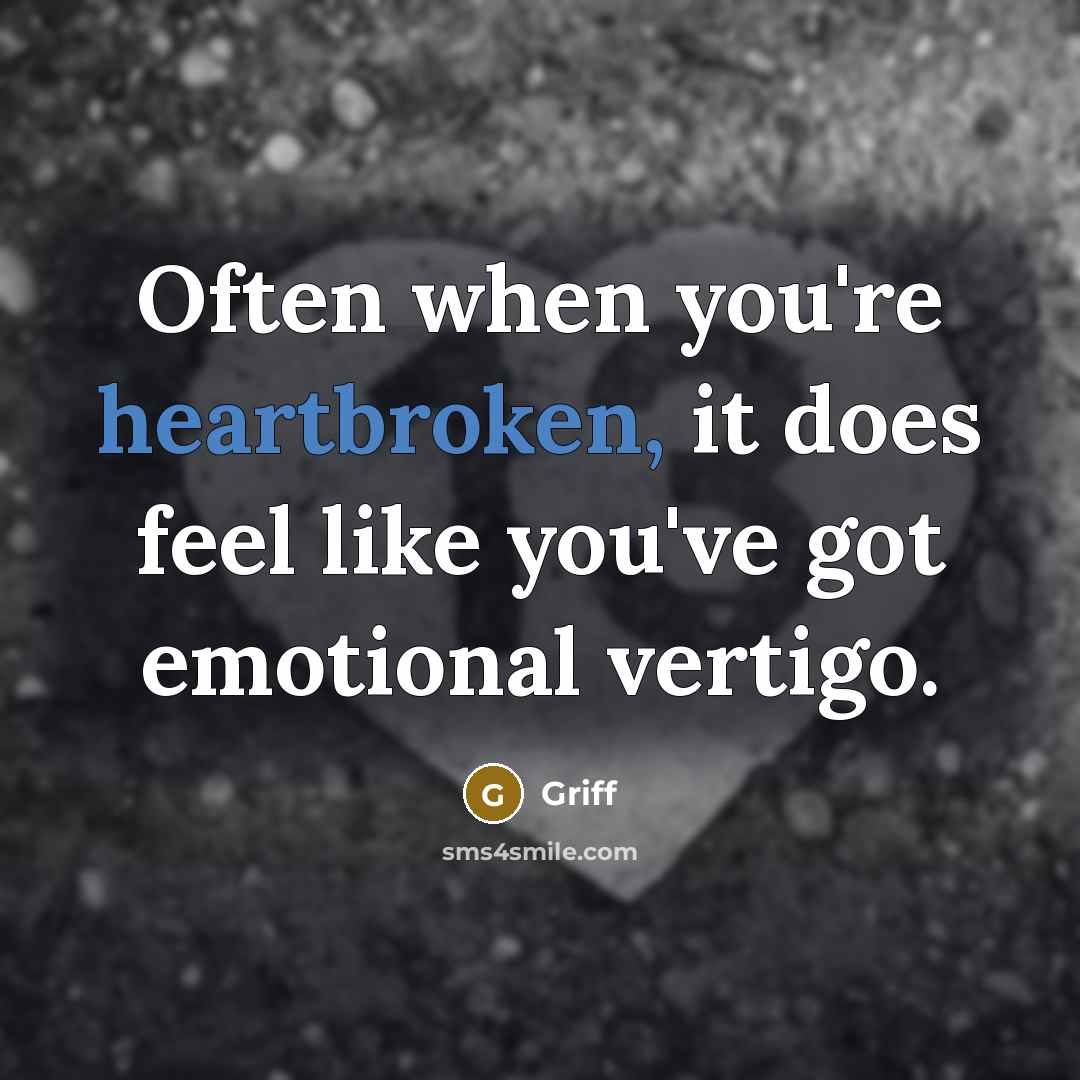 “Often when you're heartbroken, it does feel like you've got emotional vertigo.” quote by Griff