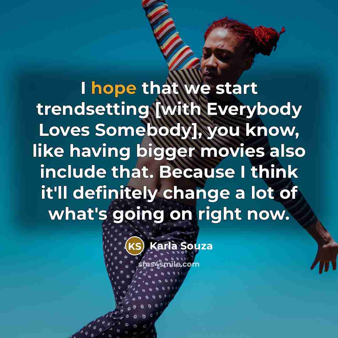 “I hope that we start trendsetting [with Everybody Loves Somebody], you know, like having bigger movies also include that. Because I think it'll definitely change a lot of what's going on right now.” quote by Karla Souza