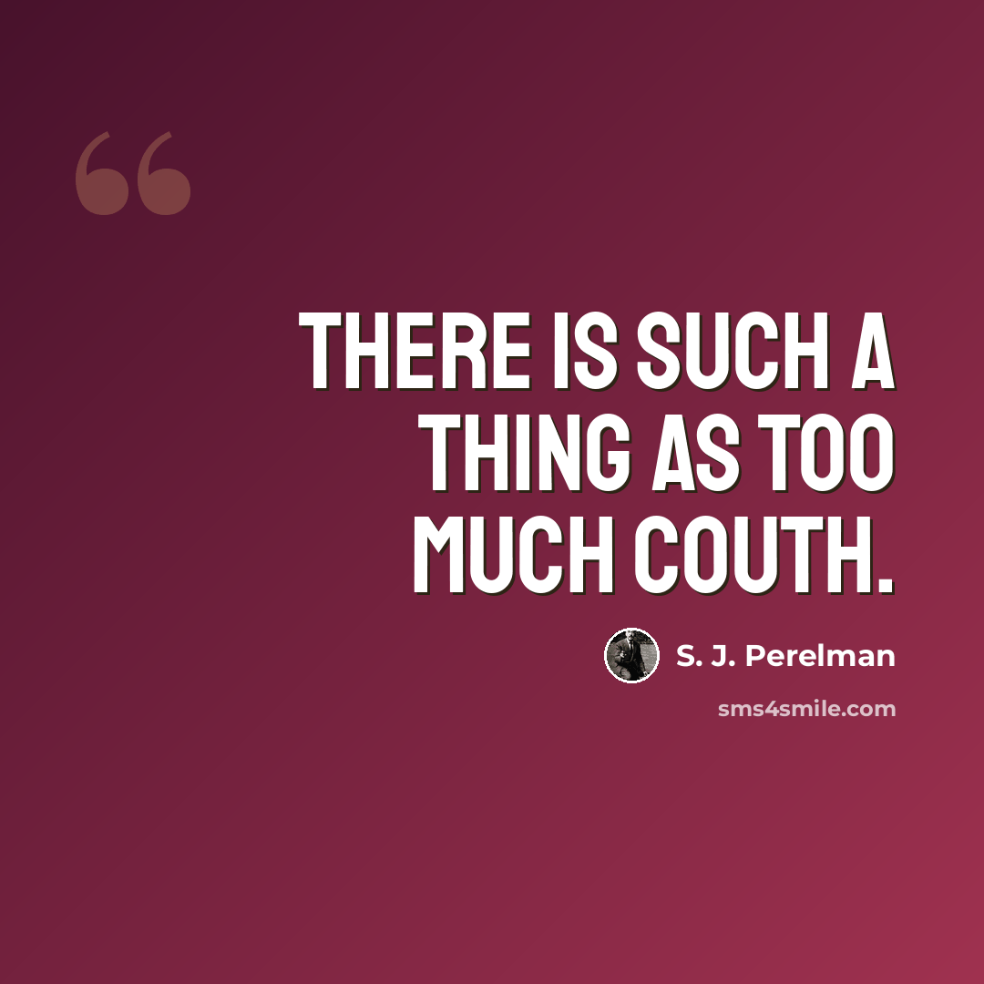 “There is such a thing as too much couth.” quote by S. J. Perelman
