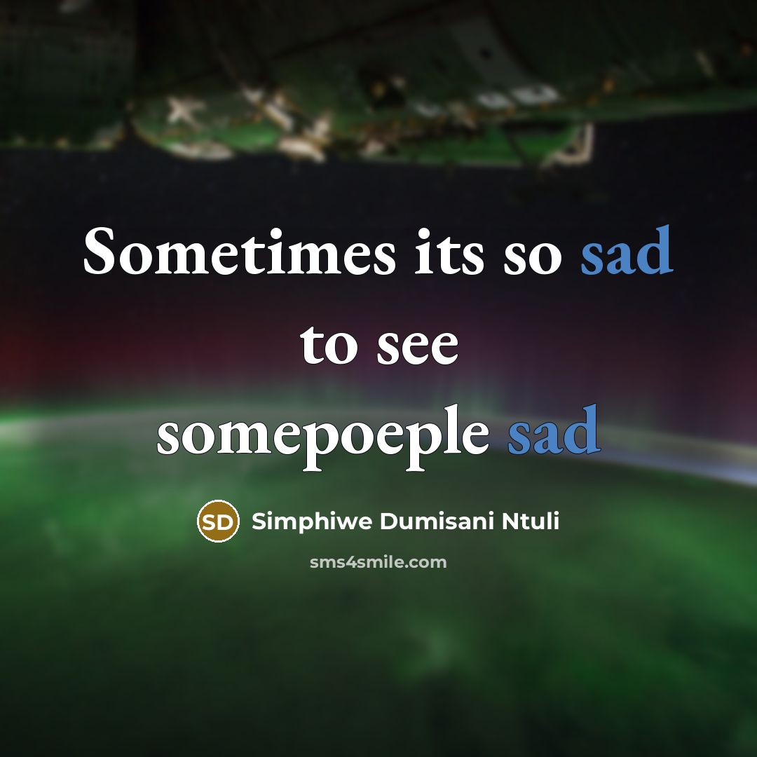 “Sometimes its so sad to see somepoeple sad” quote by Simphiwe Dumisani Ntuli