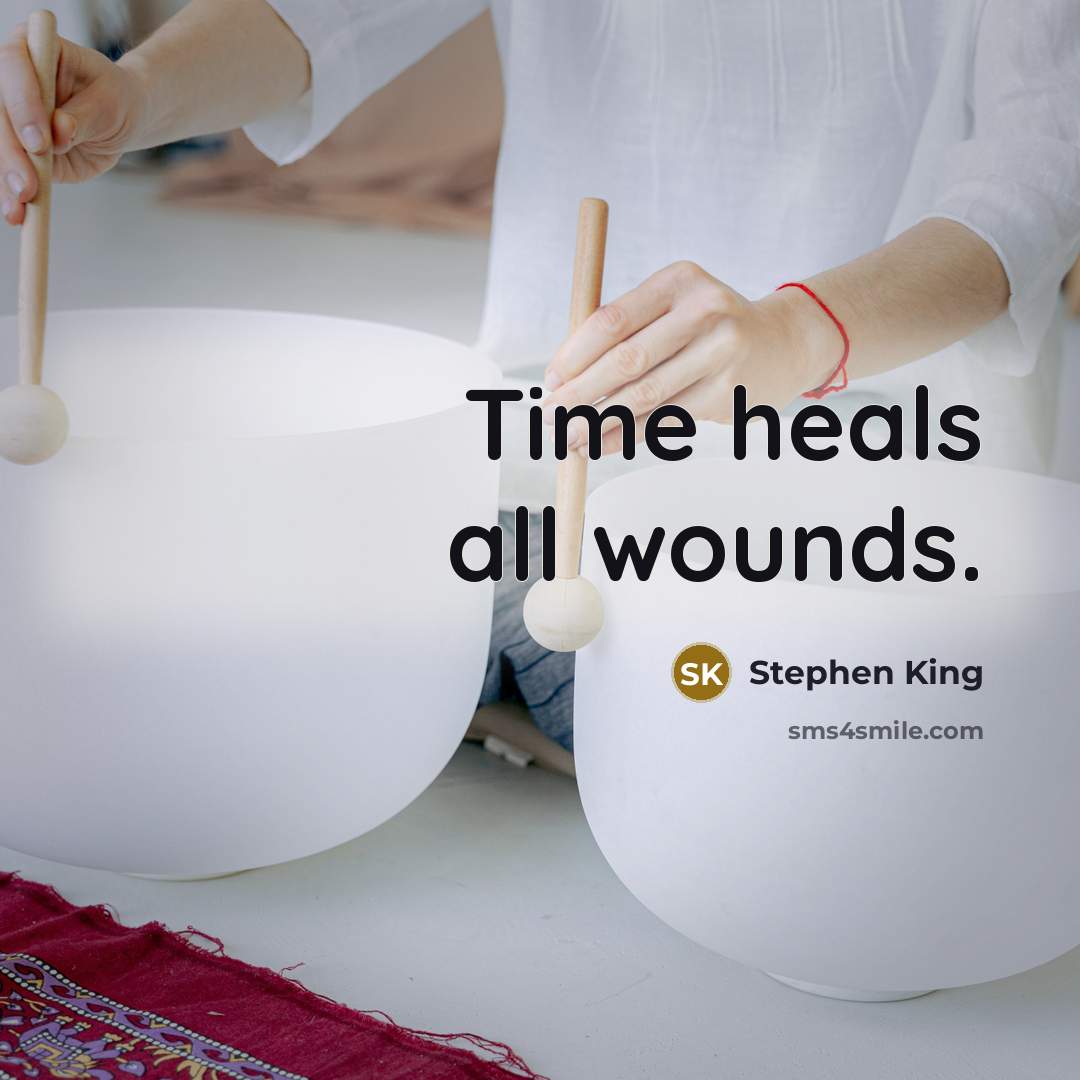 “Time heals all wounds.” quote by Stephen King