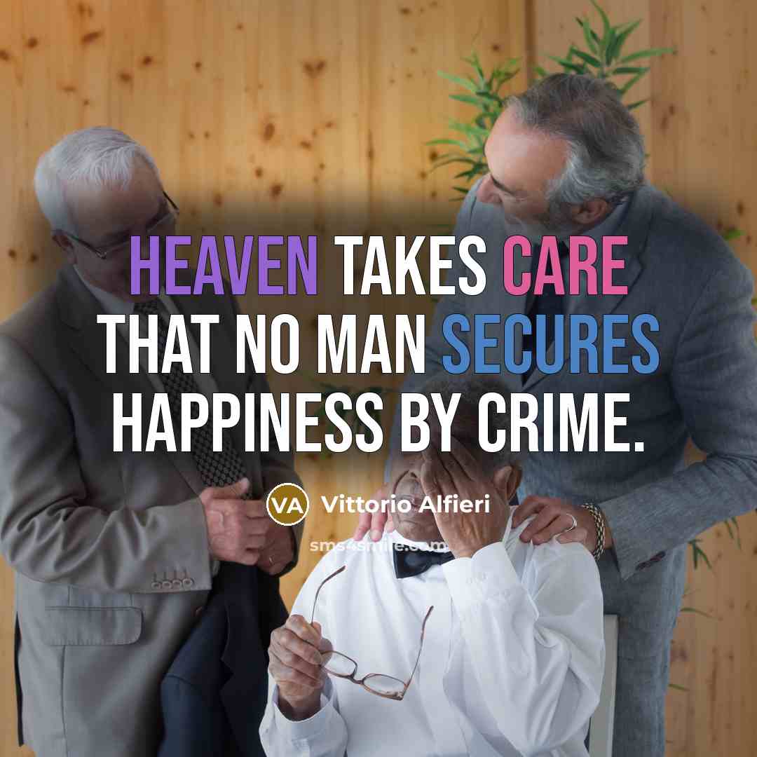 “Heaven takes care that no man secures happiness by crime.” quote by Vittorio Alfieri