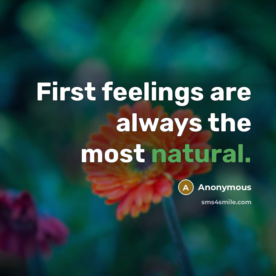 “First feelings are always the most natural.” quote by Anonymous