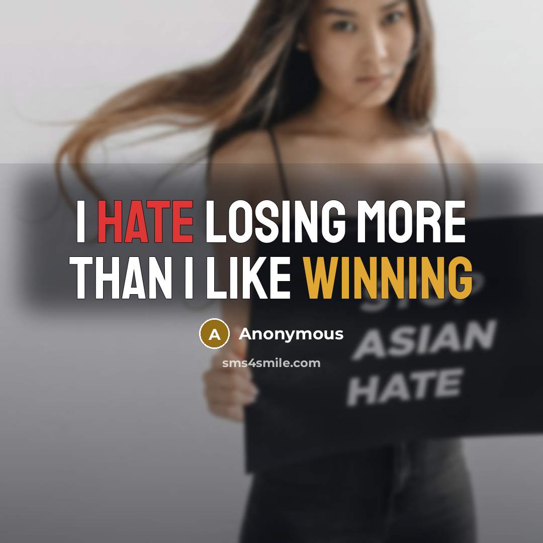 “I hate losing more than I like winning” quote by Anonymous