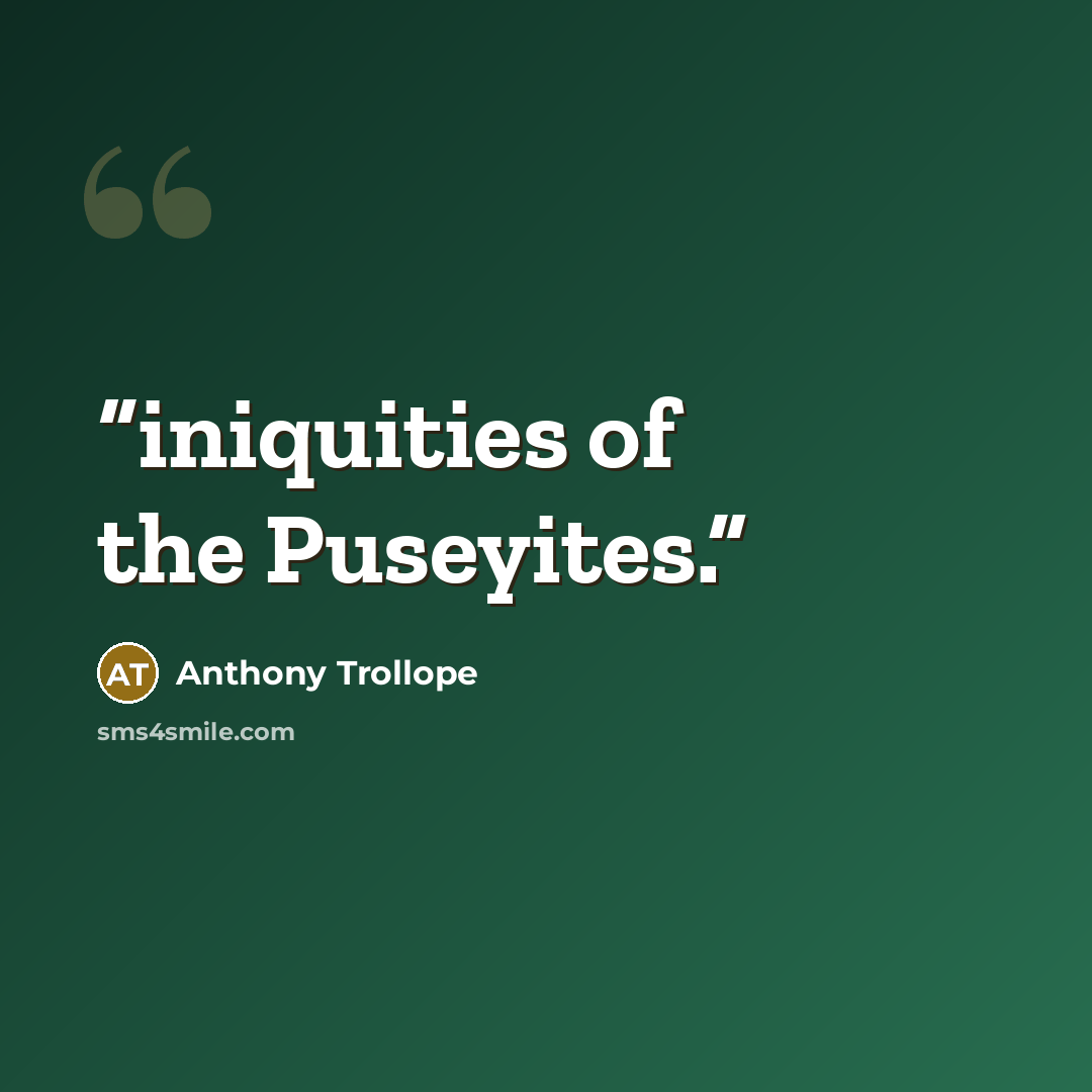 “iniquities of the Puseyites.” quote by Anthony Trollope